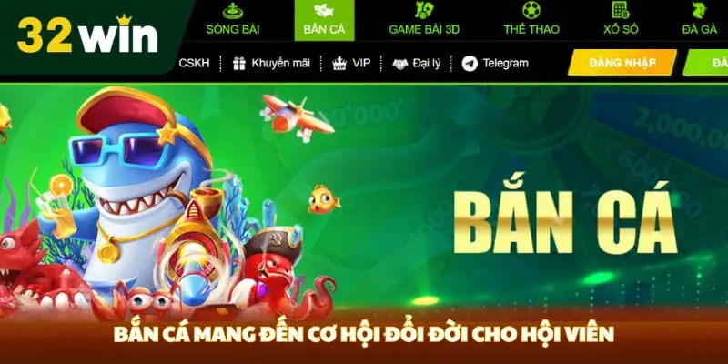 Bắn cá mang đến cơ hội đổi đời cho hội viên