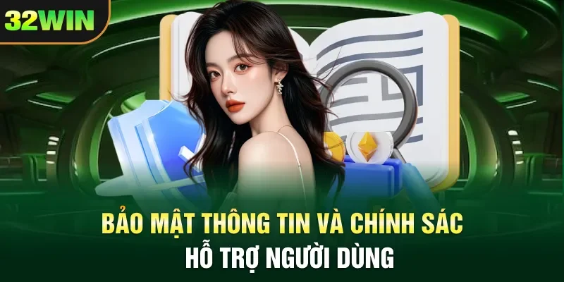 Bảo mật thông tin và chính sách hỗ trợ người dùng